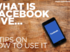 What is Facebook Live? 6 Tips on How to Use It