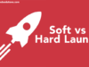 Soft vs. Hard Launch