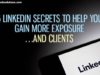 6 LinkedIn Secrets to Help You Gain More Exposure…and Clients