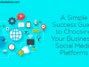 A Simple Success Guide to Choosing Your Business’s Social Media Platforms
