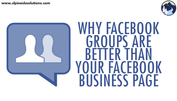 Why Facebook Groups are Better than Your Facebook Business Page