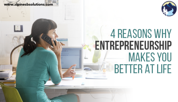 4 Reasons Why Entrepreneurship Makes You Better at Life