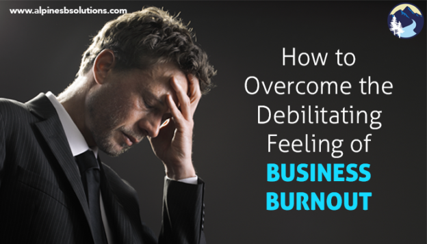 How to Overcome the Debilitating Feeling of Business Burnout