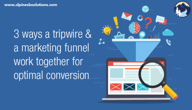 3 Ways a Tripwire and a Marketing Funnel Work Together for Optimal Conversion