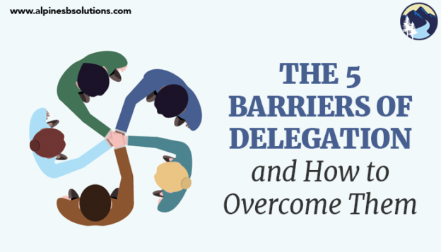 The 5 Barriers of Delegation and How to Overcome Them