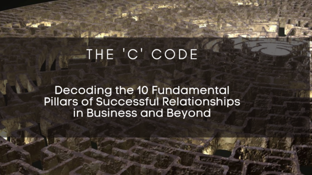 The 'C' Code: Decoding the 10 Fundamental Pillars of Successful Relationships in Business and Beyond
